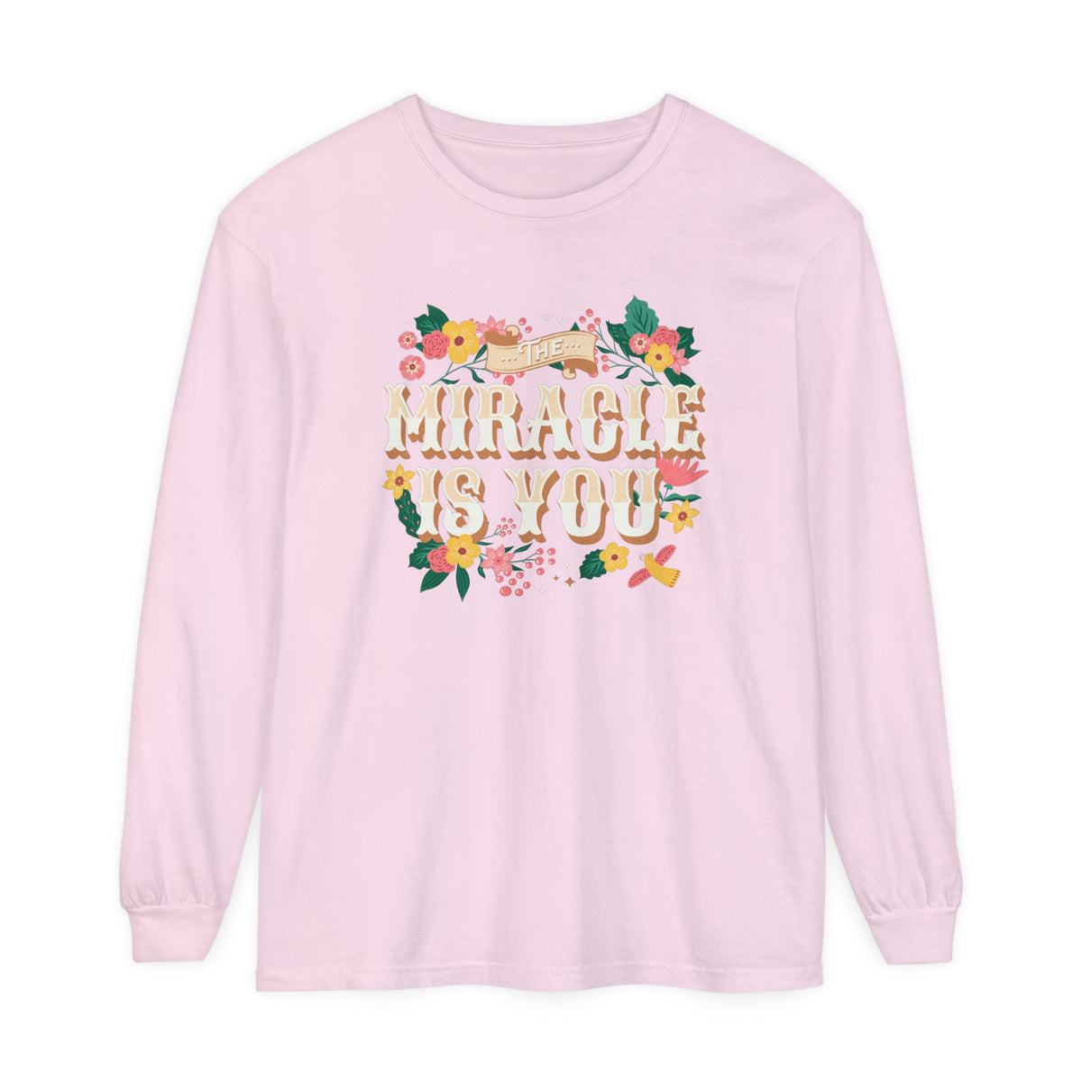 The Miracle Is You Comfort Colors Unisex Garment-dyed Long Sleeve T-Shirt