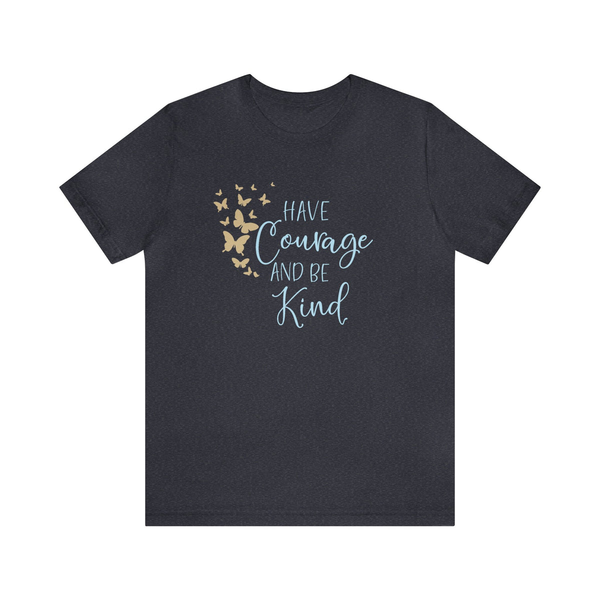 Have Courage And Be Kind Bella Canvas Unisex Jersey Short Sleeve Tee