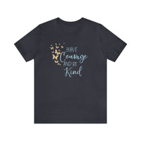 Have Courage And Be Kind Bella Canvas Unisex Jersey Short Sleeve Tee