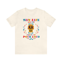 Mom Life Got Me Feelin' Un Poco Loco Bella Canvas Unisex Jersey Short Sleeve Tee