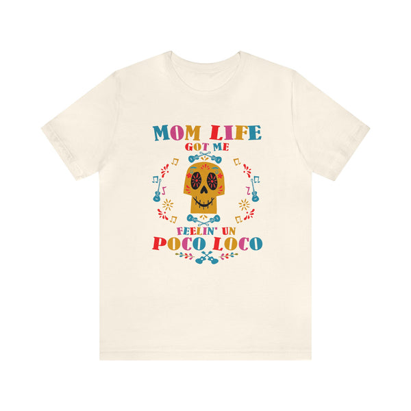 Mom Life Got Me Feelin' Un Poco Loco Bella Canvas Unisex Jersey Short Sleeve Tee