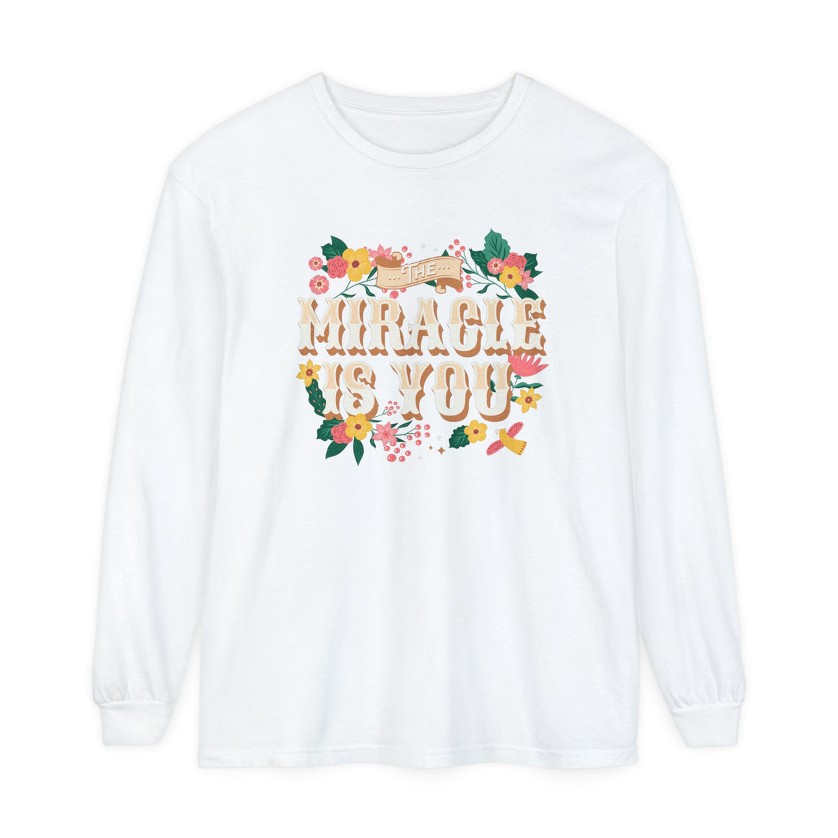 The Miracle Is You Comfort Colors Unisex Garment-dyed Long Sleeve T-Shirt