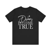 Dreams Do Come True Bella Canvas Unisex Jersey Short Sleeve Tee