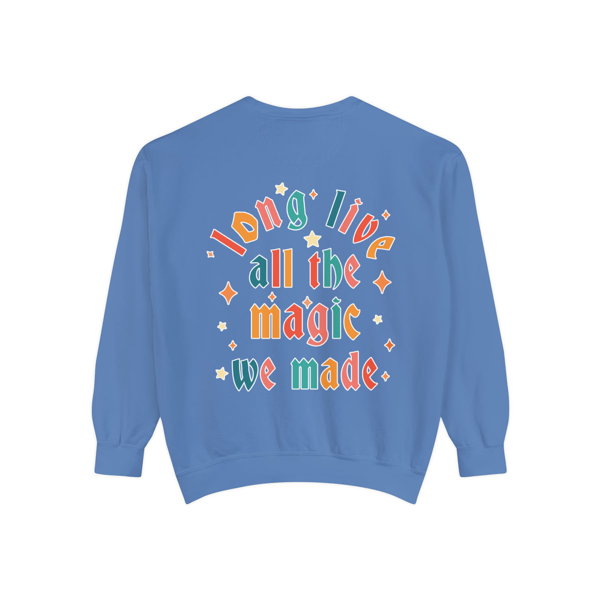 Long Live All The Magic We Made Comfort Colors Unisex Garment-Dyed Sweatshirt