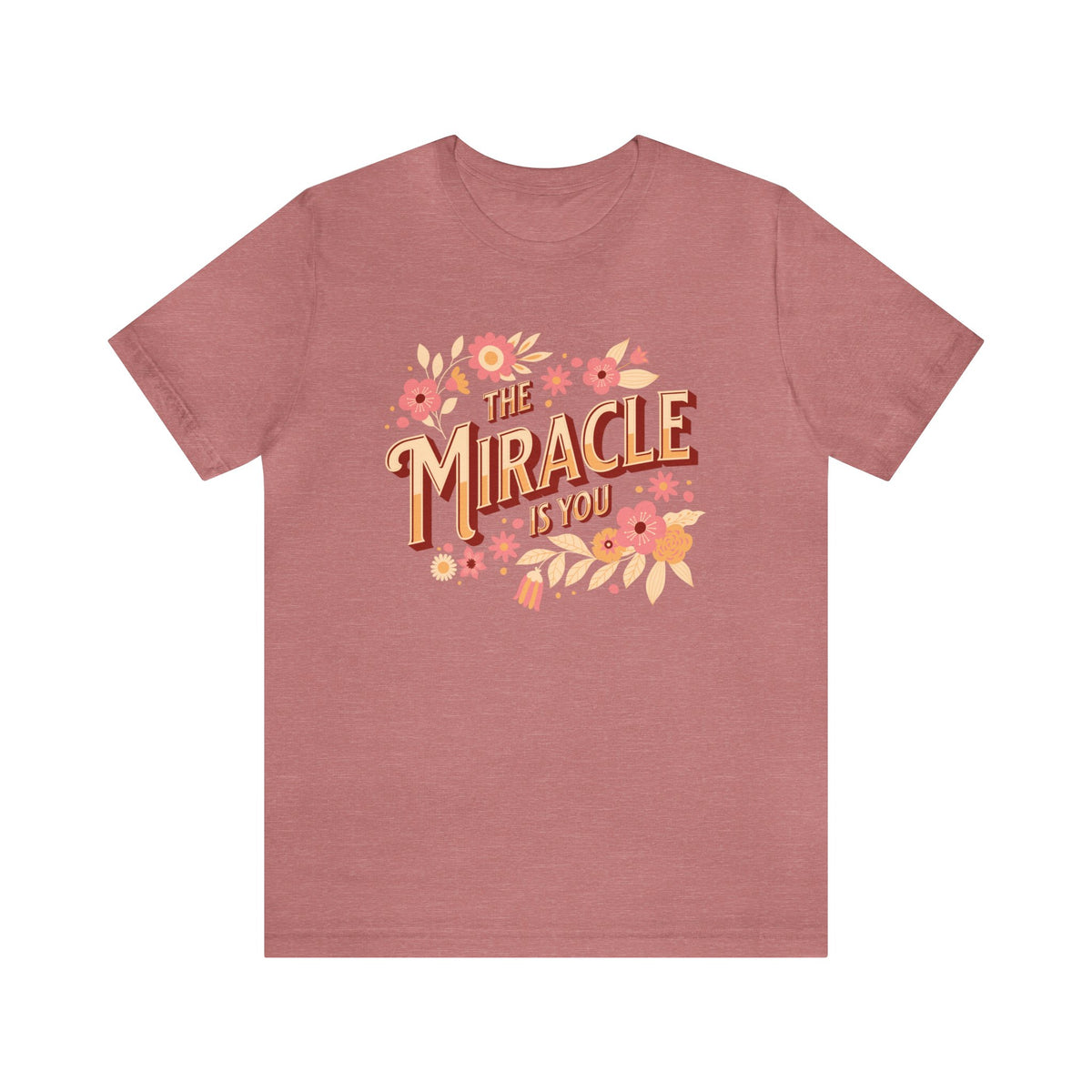 The Miracle Is You Bella Canvas Unisex Jersey Short Sleeve Tee
