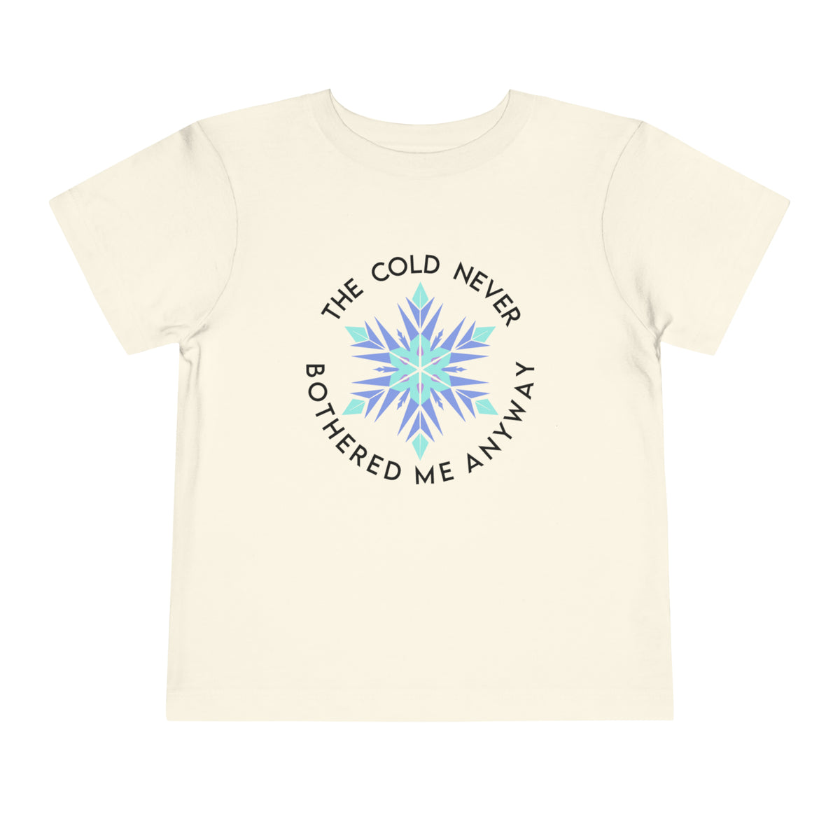 The Cold Never Bothered Me Anyway Bella Canvas Toddler Short Sleeve Tee