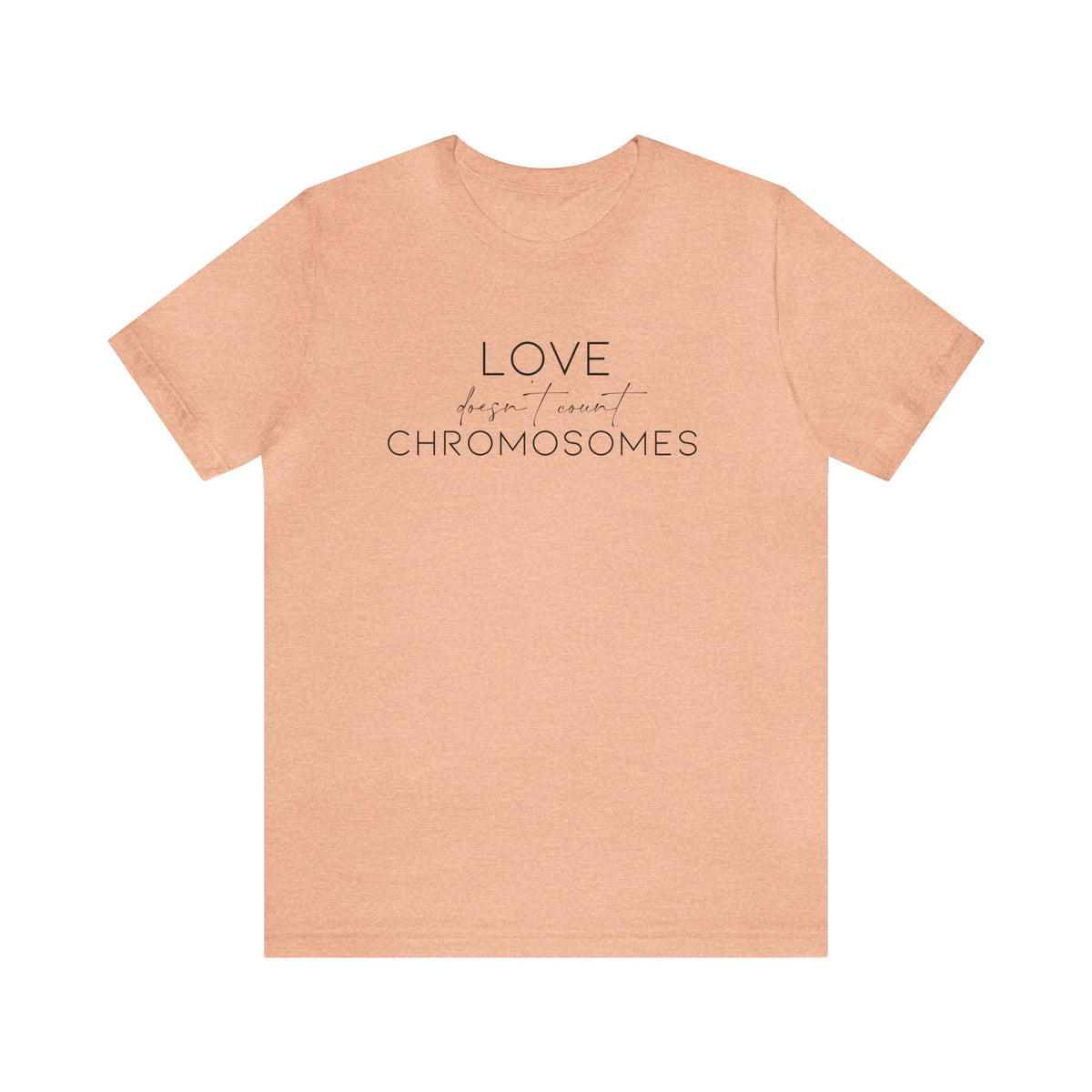 Love Doesn't Count Chromosomes Bella Canvas Unisex Jersey Short Sleeve Tee