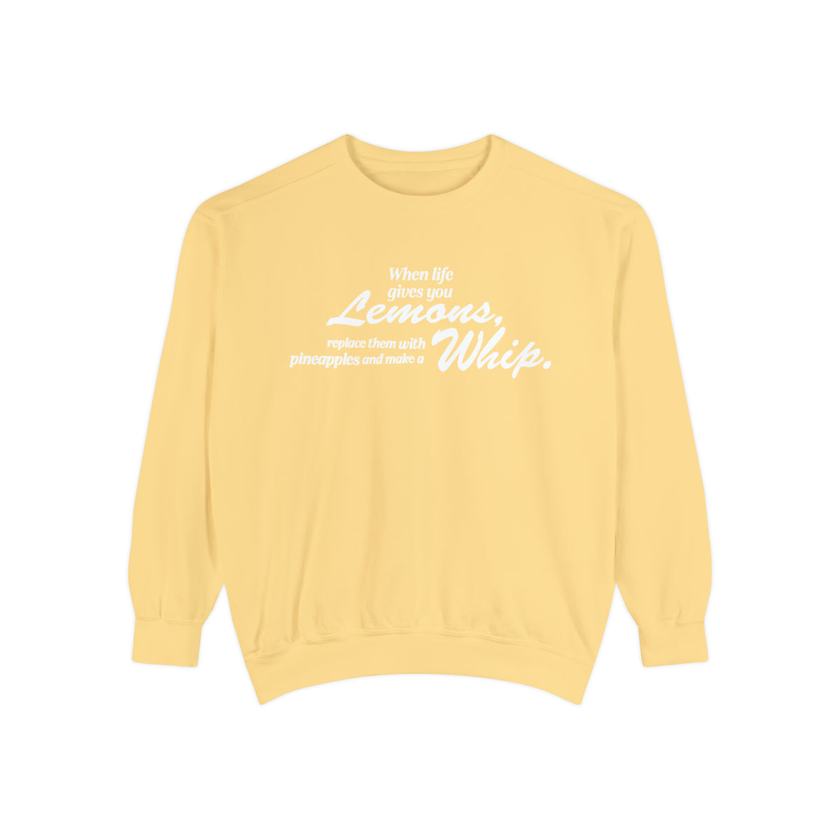 When Life Gives You Lemons... Make A Whip Comfort Colors Unisex Garment-Dyed Sweatshirt