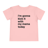 Gonna Kick It With My Mama Bella Canvas Toddler Short Sleeve Tee