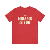 The Miracle Is You Bella Canvas Unisex Jersey Short Sleeve Tee