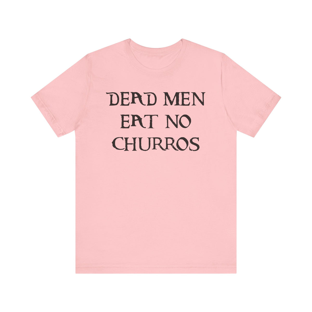 Dead Men Eat No Churros Bella Canvas Unisex Jersey Short Sleeve Tee