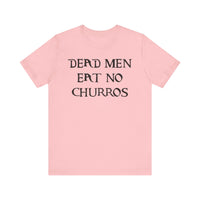 Dead Men Eat No Churros Bella Canvas Unisex Jersey Short Sleeve Tee