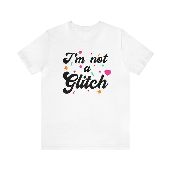 I'm Not A Glitch Bella Canvas Unisex Jersey Short Sleeve Tee