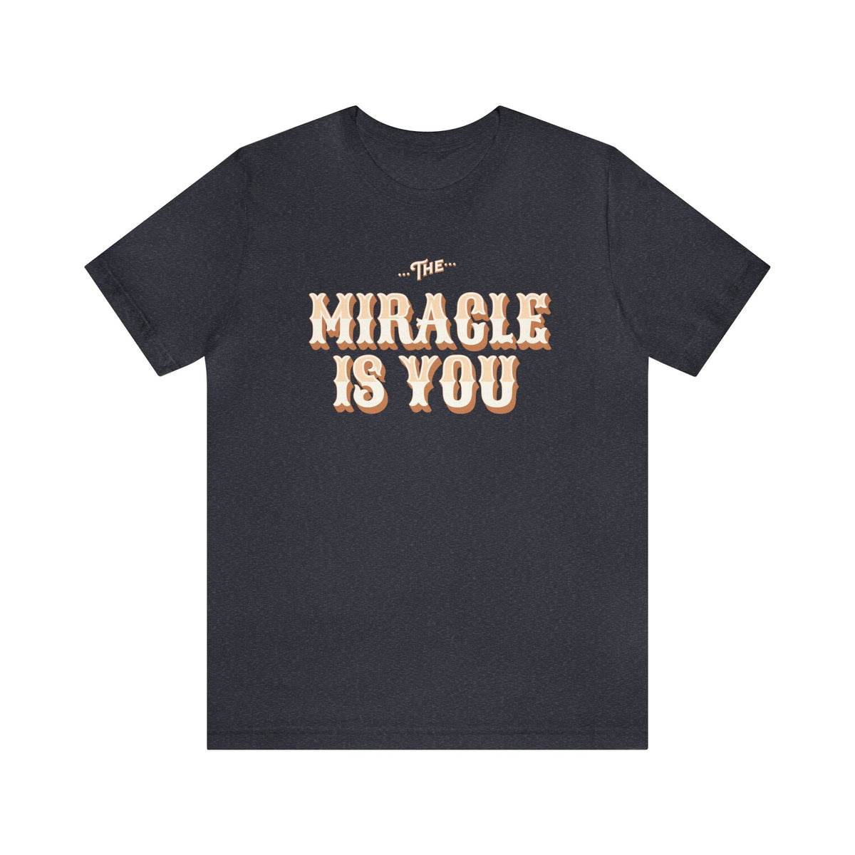 The Miracle Is You Bella Canvas Unisex Jersey Short Sleeve Tee
