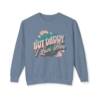 But Daddy I Love Him Unisex Lightweight Comfort Colors Crewneck Sweatshirt