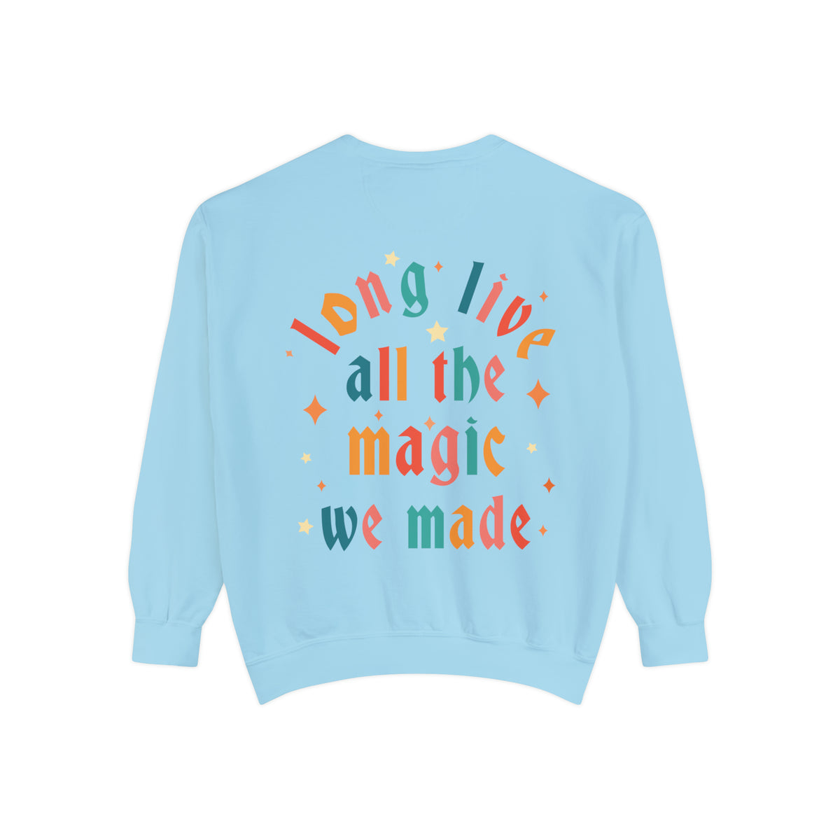 Long Live All The Magic We Made Comfort Colors Unisex Garment-Dyed Sweatshirt
