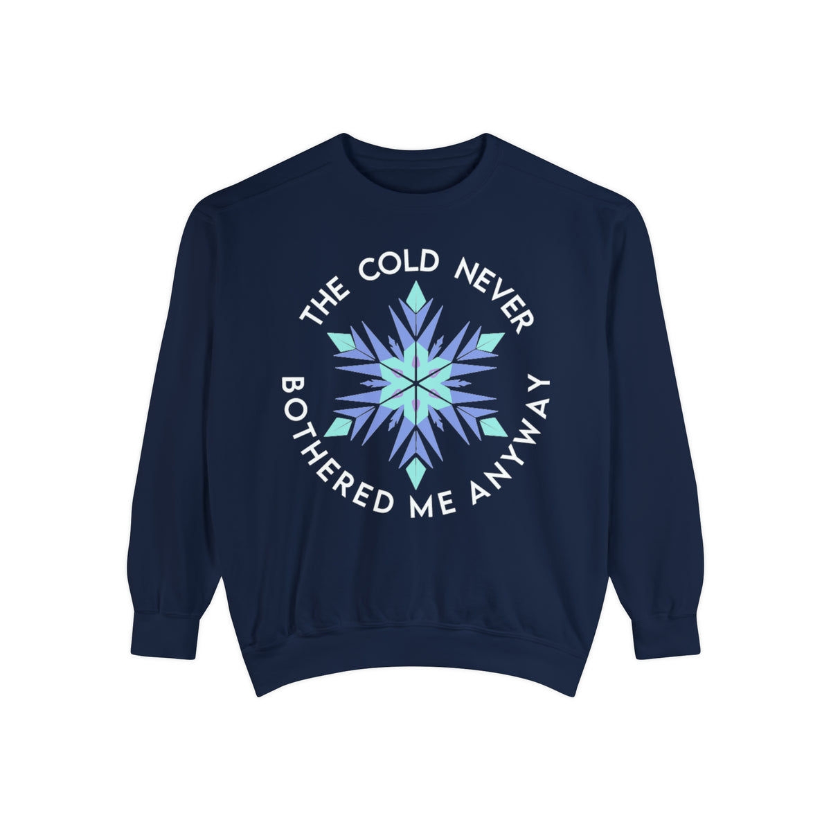The Cold Never Bothered Me Anyway Comfort Colors Unisex Garment-Dyed Sweatshirt