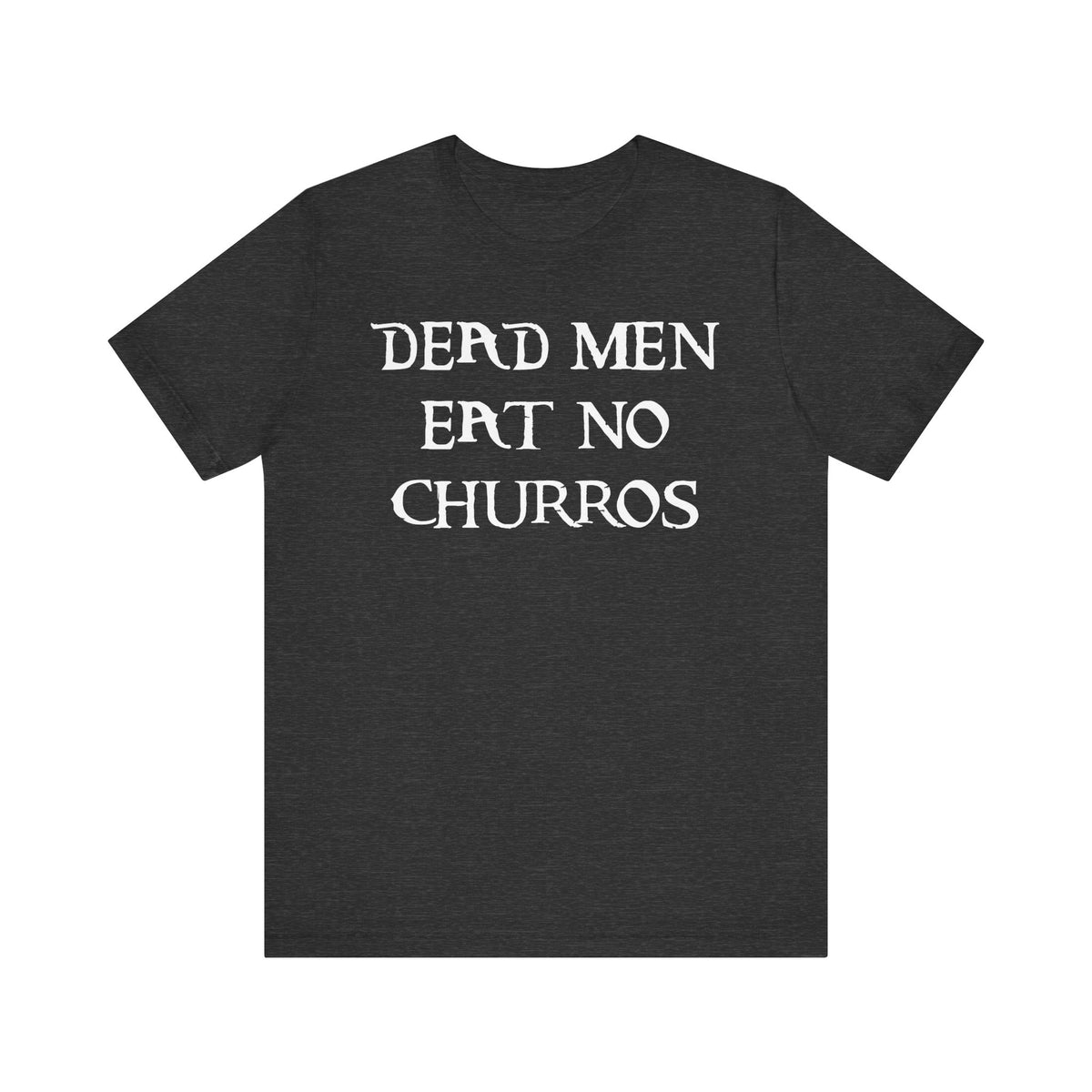 Dead Men Eat No Churros Bella Canvas Unisex Jersey Short Sleeve Tee