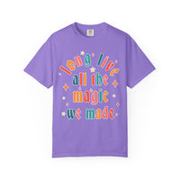 Long Live All The Magic We Made Comfort Colors Unisex Garment-Dyed T-shirt