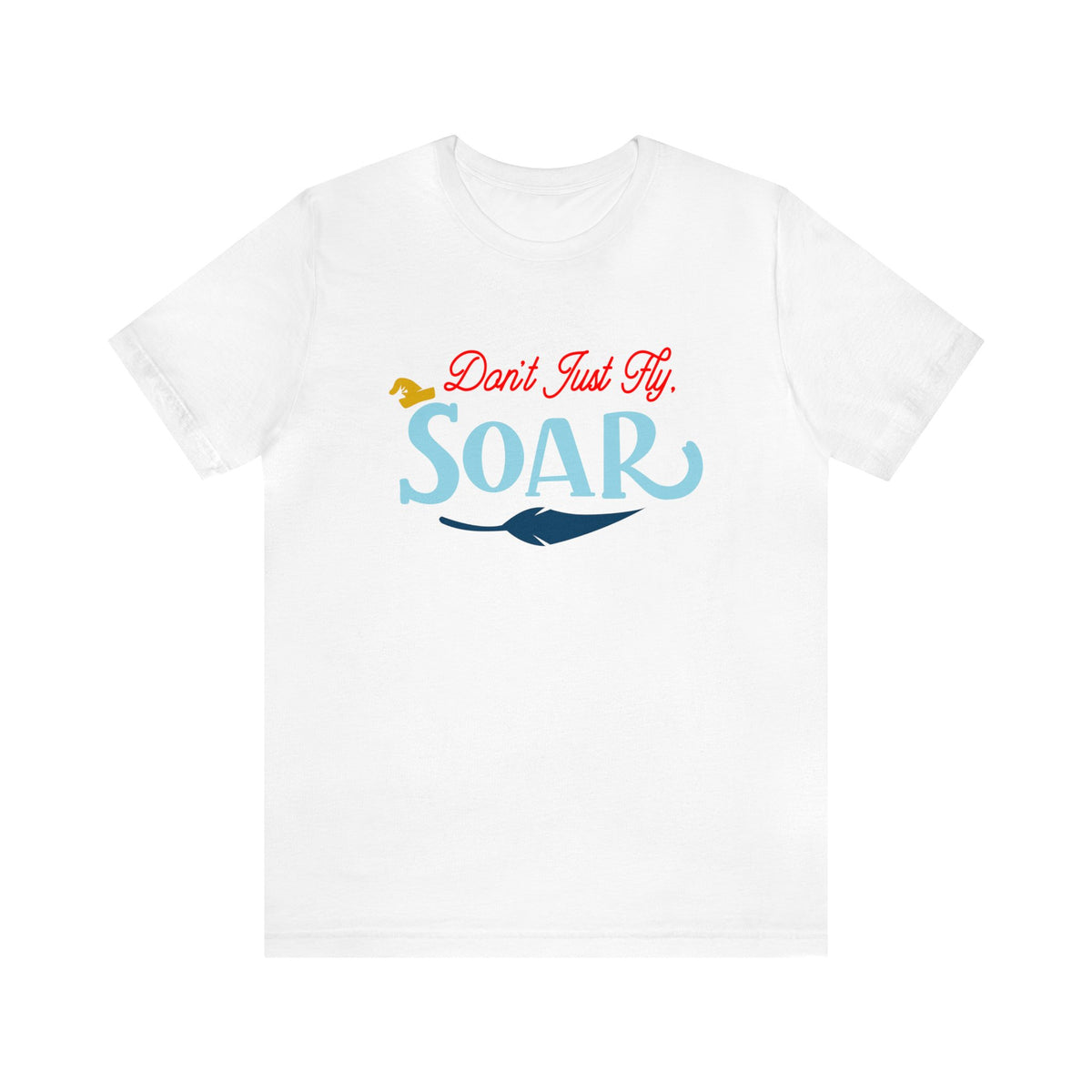 Don't Just Fly Soar Bella Canvas Unisex Jersey Short Sleeve Tee