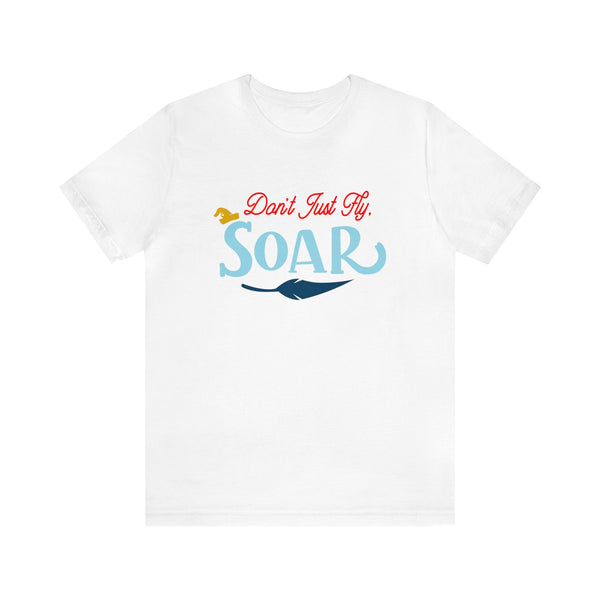 Don't Just Fly Soar Bella Canvas Unisex Jersey Short Sleeve Tee