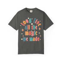 Long Live All The Magic We Made Comfort Colors Unisex Garment-Dyed T-shirt
