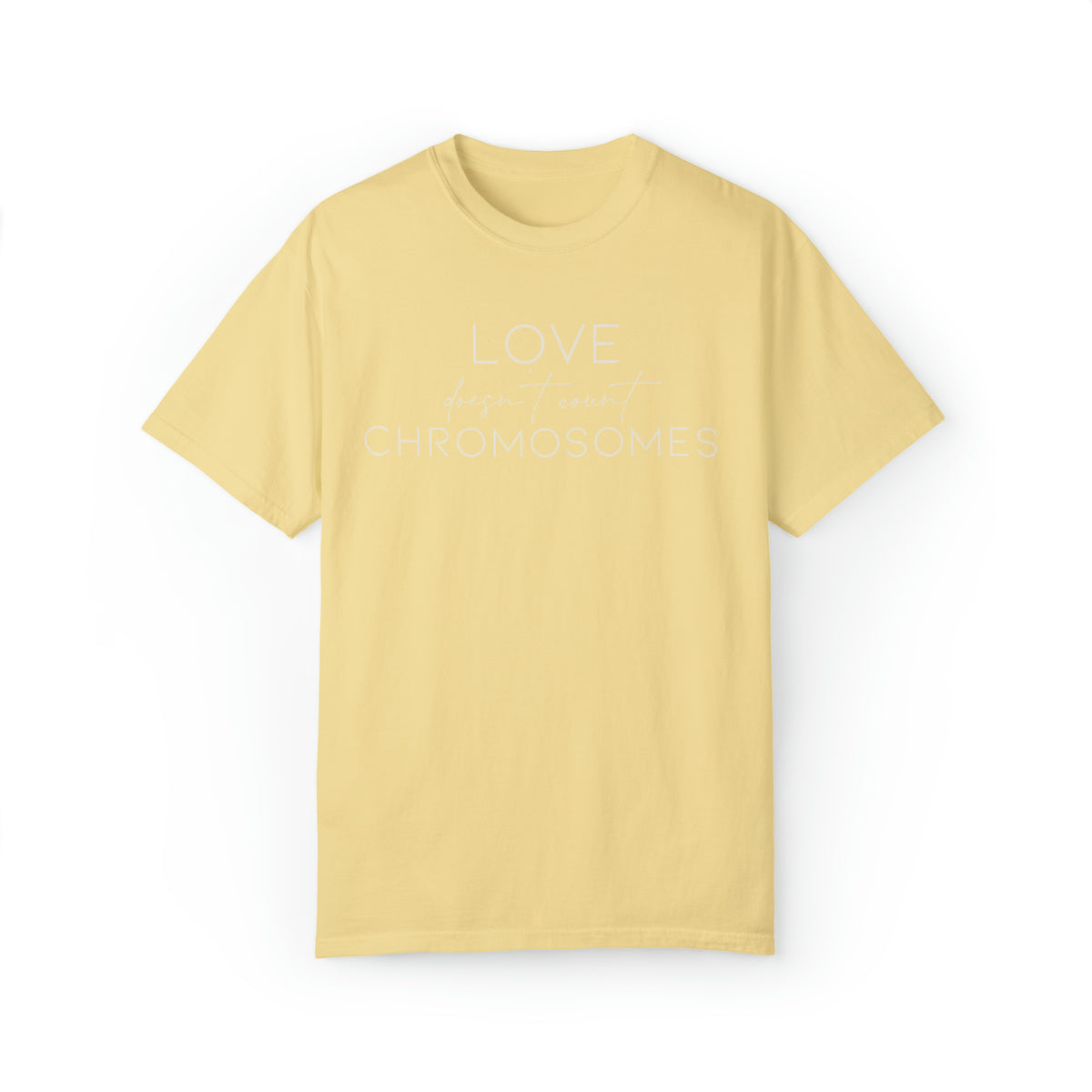 Love Doesn’t Count Chromosomes Comfort Colors Unisex Garment-Dyed T-shirt