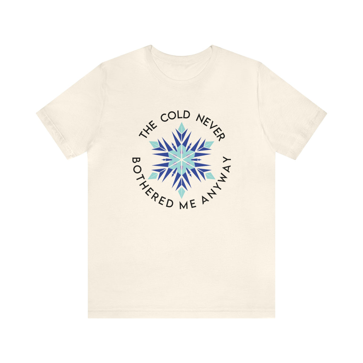 The Cold Never Bothered Me Anyway Bella Canvas Unisex Jersey Short Sleeve Tee