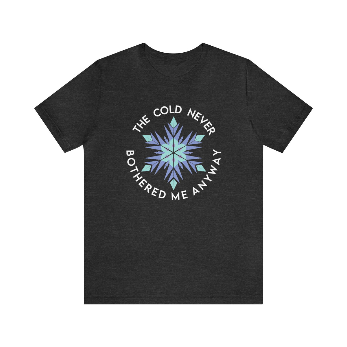 The Cold Never Bothered Me Anyway Bella Canvas Unisex Jersey Short Sleeve Tee