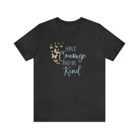Have Courage And Be Kind Bella Canvas Unisex Jersey Short Sleeve Tee