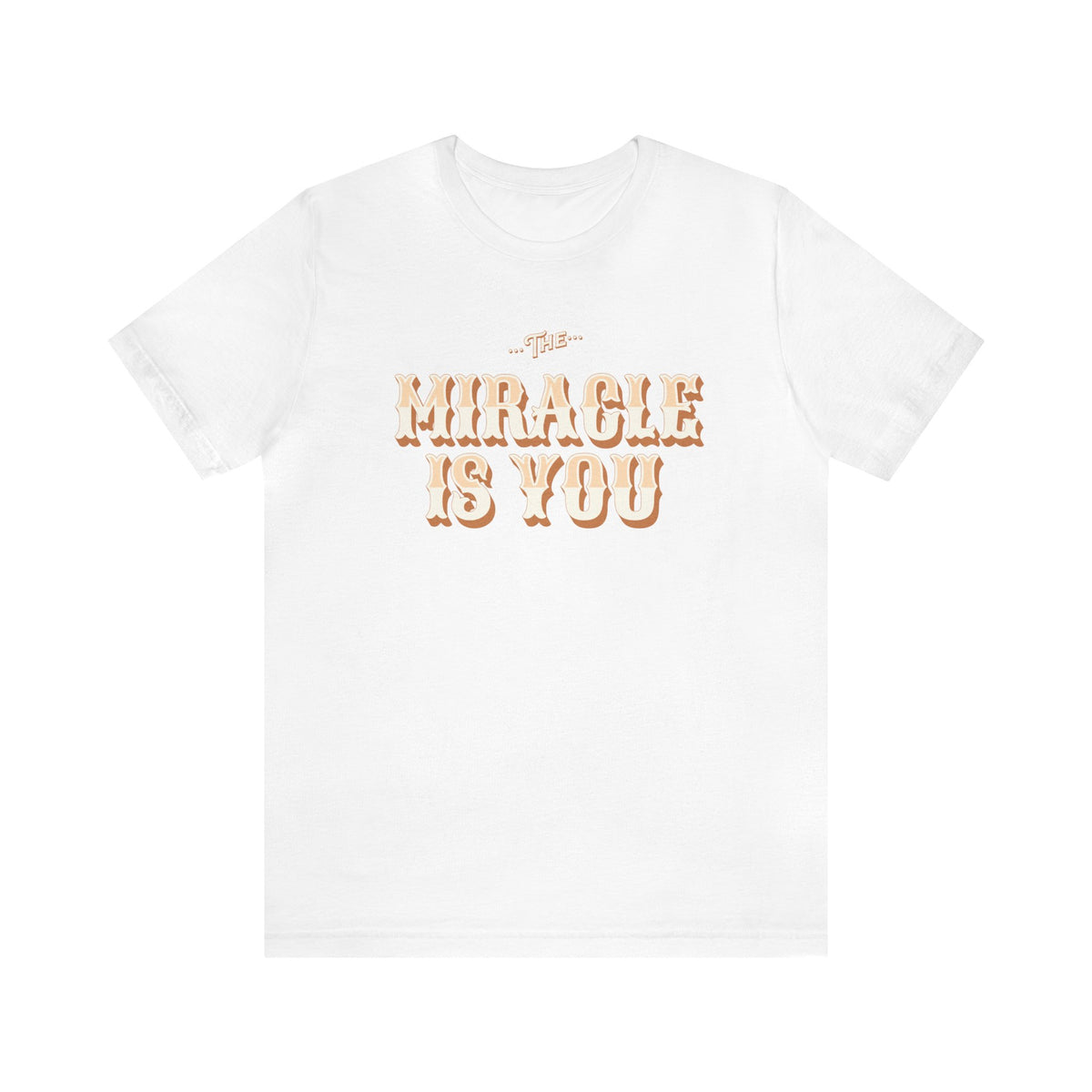 The Miracle Is You Bella Canvas Unisex Jersey Short Sleeve Tee