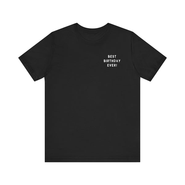 Best Birthday Ever Bella Canvas Unisex Jersey Short Sleeve Tee