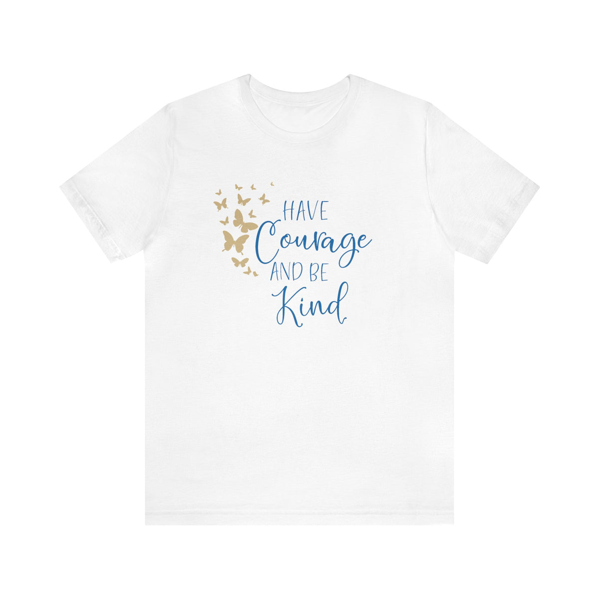 Have Courage And Be Kind Bella Canvas Unisex Jersey Short Sleeve Tee
