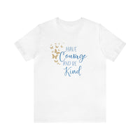 Have Courage And Be Kind Bella Canvas Unisex Jersey Short Sleeve Tee