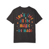 Long Live All The Magic We Made Comfort Colors Unisex Garment-Dyed T-shirt