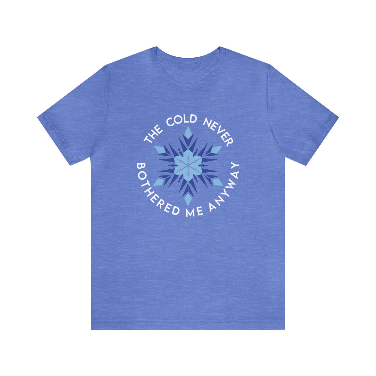 The Cold Never Bothered Me Anyway Bella Canvas Unisex Jersey Short Sleeve Tee