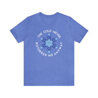 The Cold Never Bothered Me Anyway Bella Canvas Unisex Jersey Short Sleeve Tee