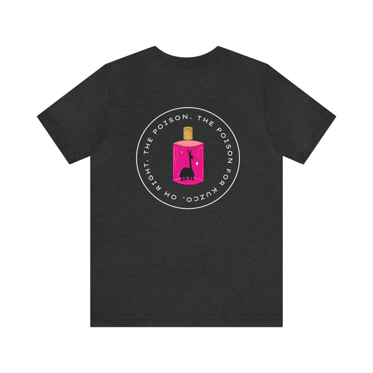 Oh Right The Poison Tee Bella Canvas Unisex Jersey Short Sleeve Tee