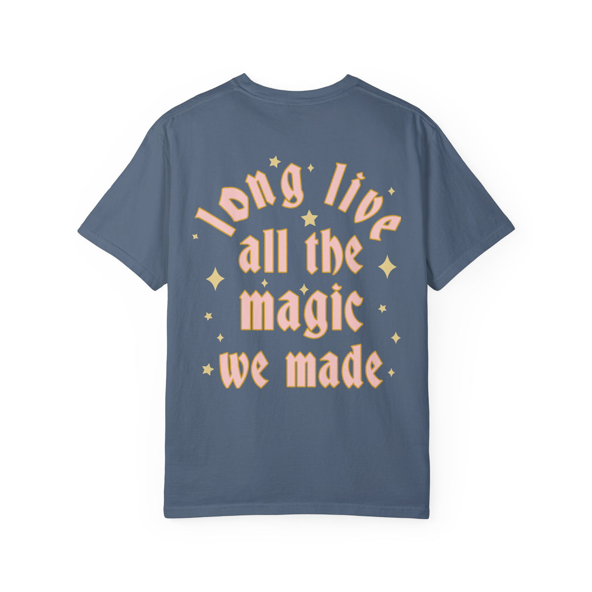 Long Live All The Magic We Made Comfort Colors Unisex Garment-Dyed T-shirt