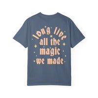 Long Live All The Magic We Made Comfort Colors Unisex Garment-Dyed T-shirt