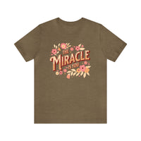 The Miracle Is You Bella Canvas Unisex Jersey Short Sleeve Tee