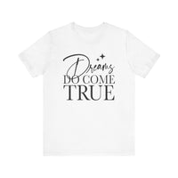 Dreams Do Come True Bella Canvas Unisex Jersey Short Sleeve Tee