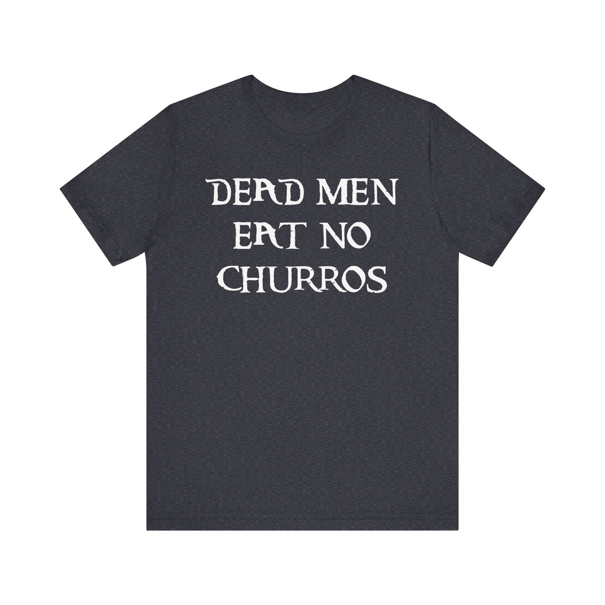 Dead Men Eat No Churros Bella Canvas Unisex Jersey Short Sleeve Tee