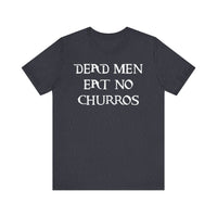Dead Men Eat No Churros Bella Canvas Unisex Jersey Short Sleeve Tee