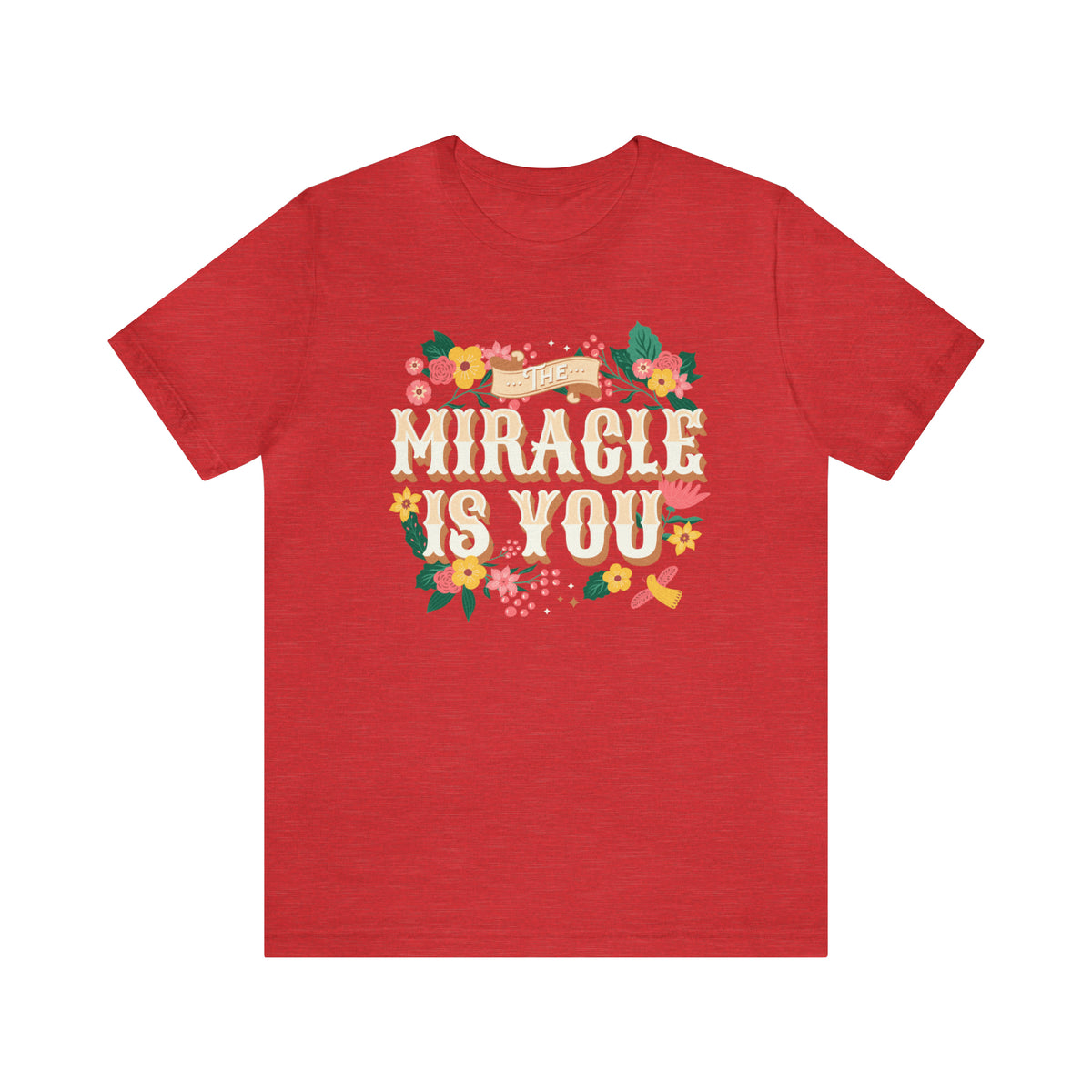 The Miracle Is You Bella Canvas Unisex Jersey Short Sleeve Tee
