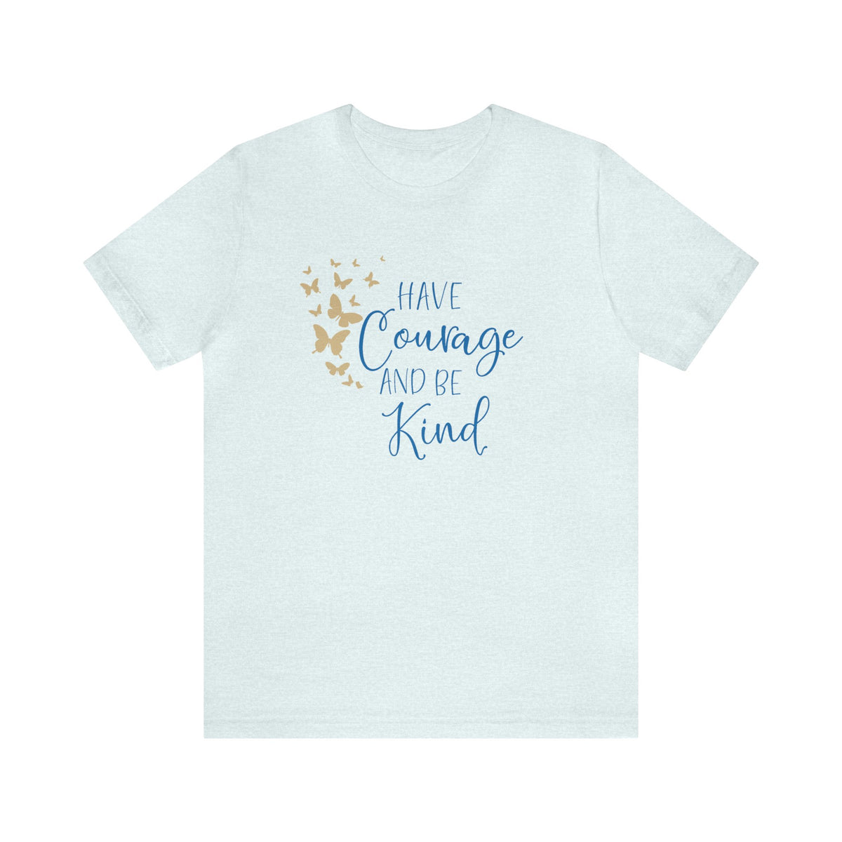 Have Courage And Be Kind Bella Canvas Unisex Jersey Short Sleeve Tee
