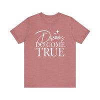Dreams Do Come True Bella Canvas Unisex Jersey Short Sleeve Tee