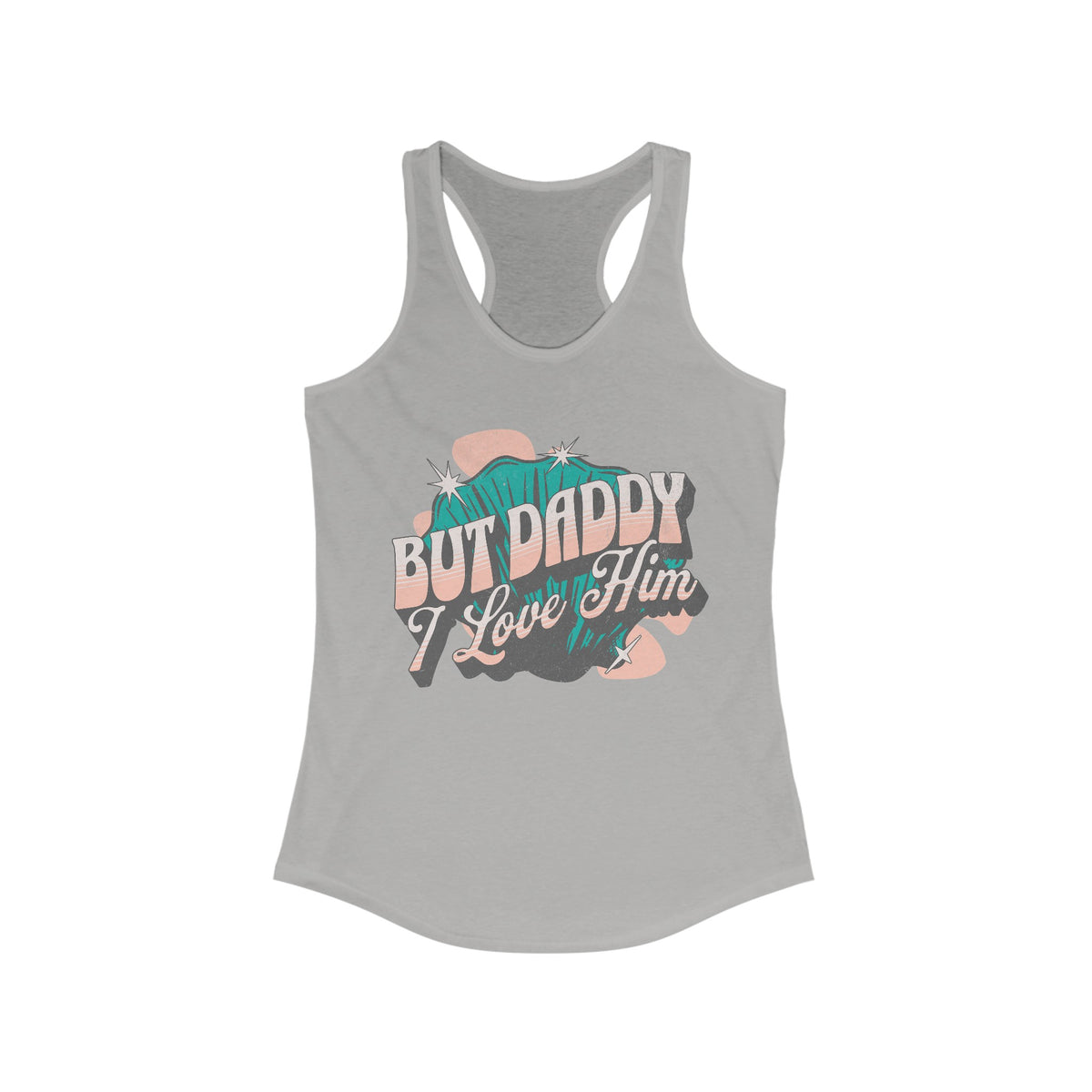 But Daddy I Love Him Women's Next Level Ideal Racerback Tank