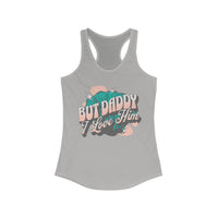 But Daddy I Love Him Women's Next Level Ideal Racerback Tank
