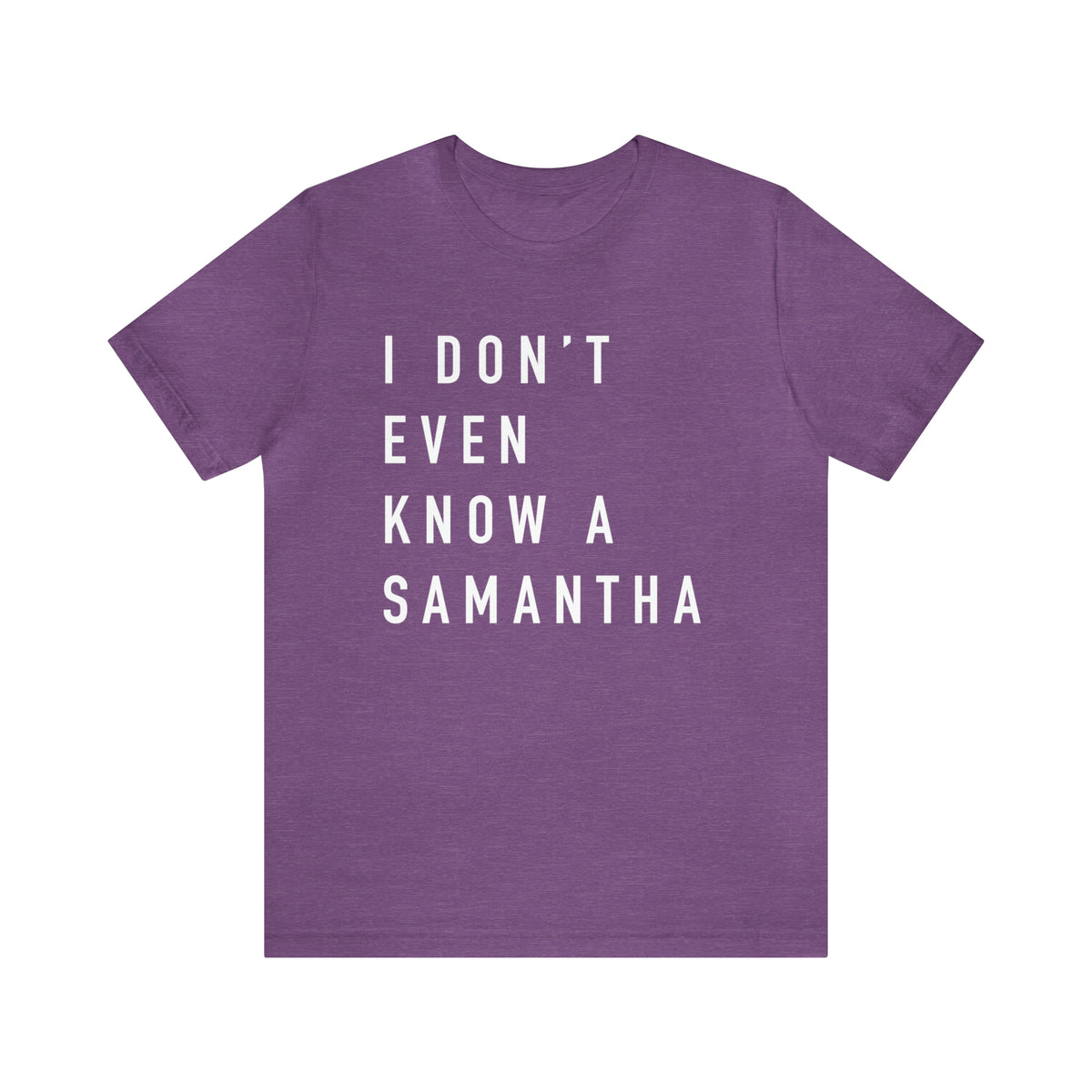 I Don't Even Know A Samantha Bella Canvas Unisex Jersey Short Sleeve Tee